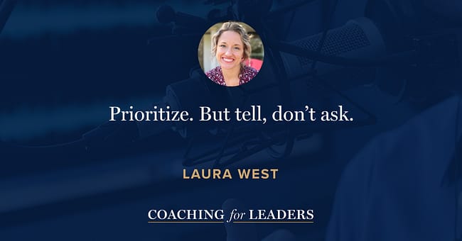 Prioritize. But tell, don’t ask.