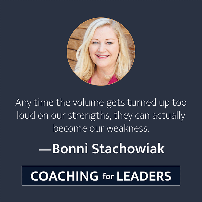 Anytime the volume gets turned up too loud on our strengths, they can actually become our weaknesses.