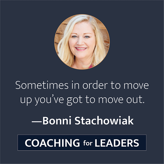 Sometimes in order to move up you've got to move out.