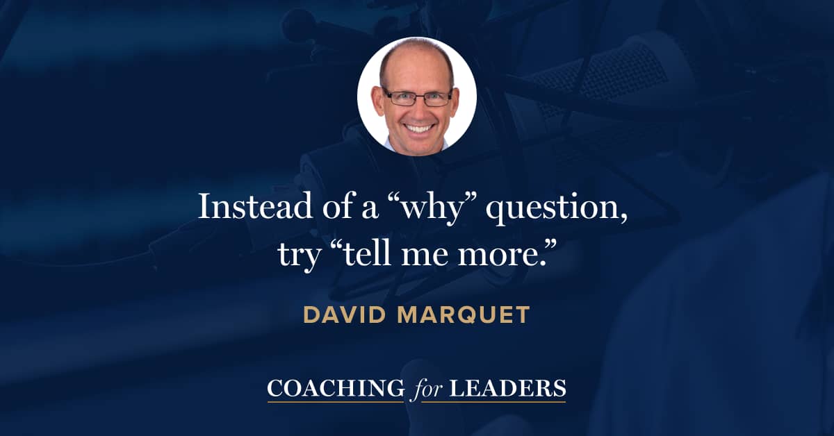 Instead of a “why” question, try “tell me more.”