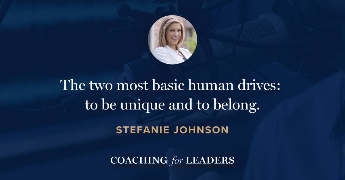 The two most basic human drives: to be unique and to belong.