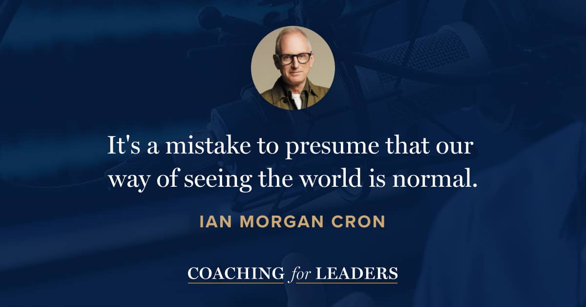 It's a mistake to presume that our way of seeing the world is normal.
