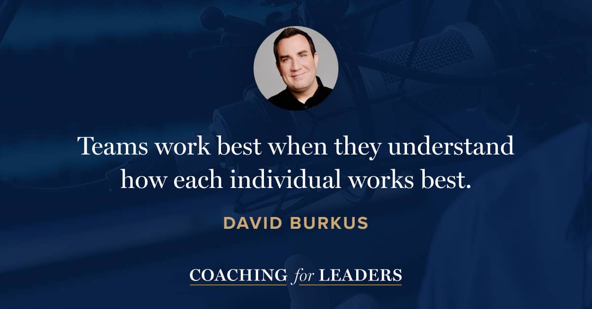 Teams work best when they understand how each individual works best.