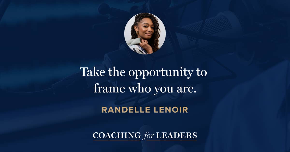 Take the opportunity to frame who you are.