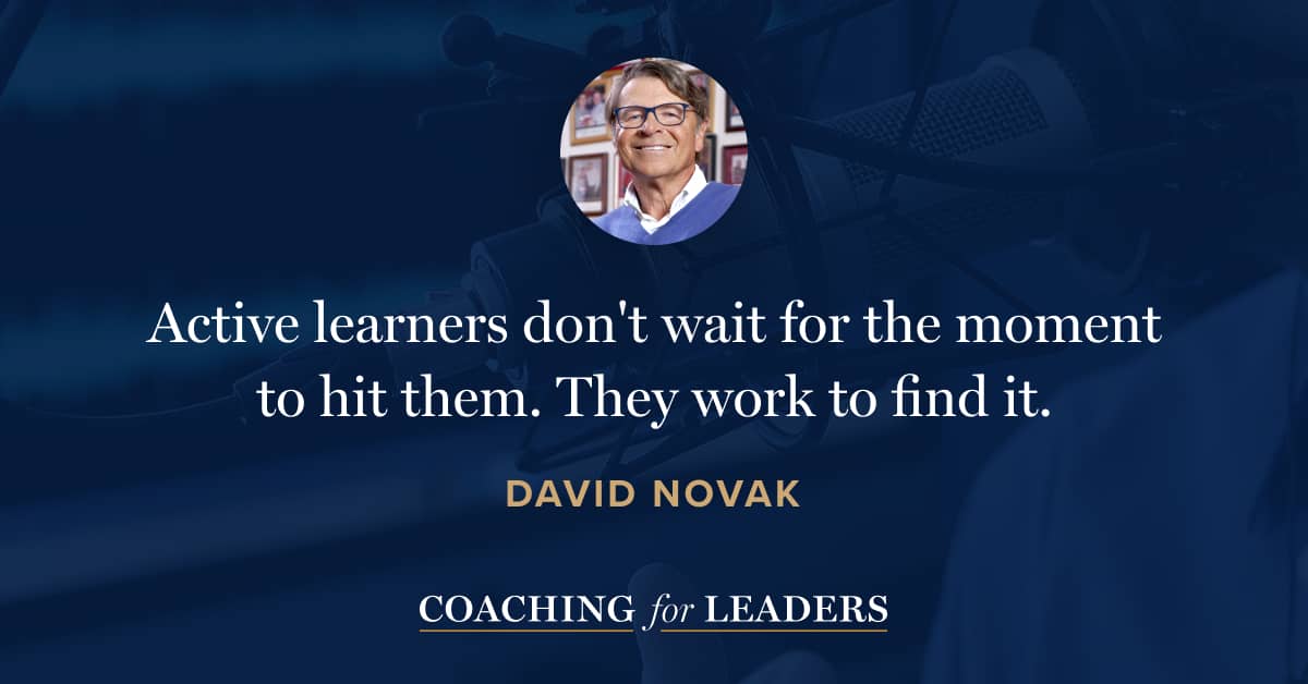 Active learners don't wait for the moment to hit them. They work to find it.