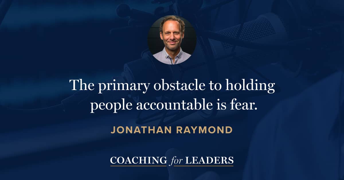 The primary obstacle to holding people accountable is fear.