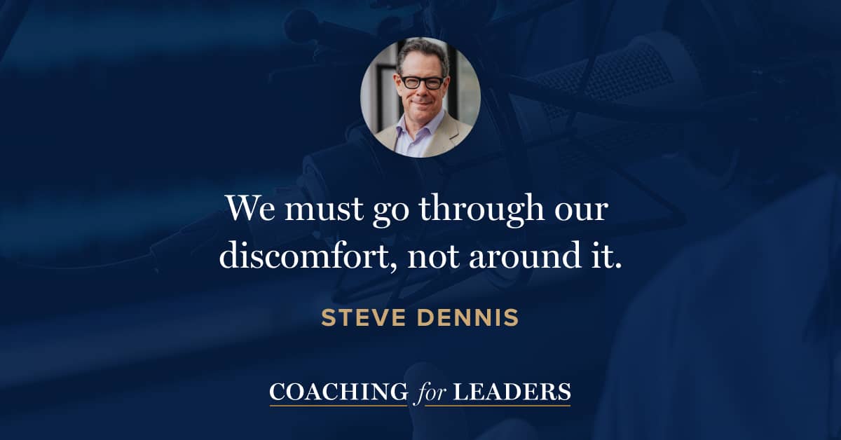 We must go through our discomfort, not around it.