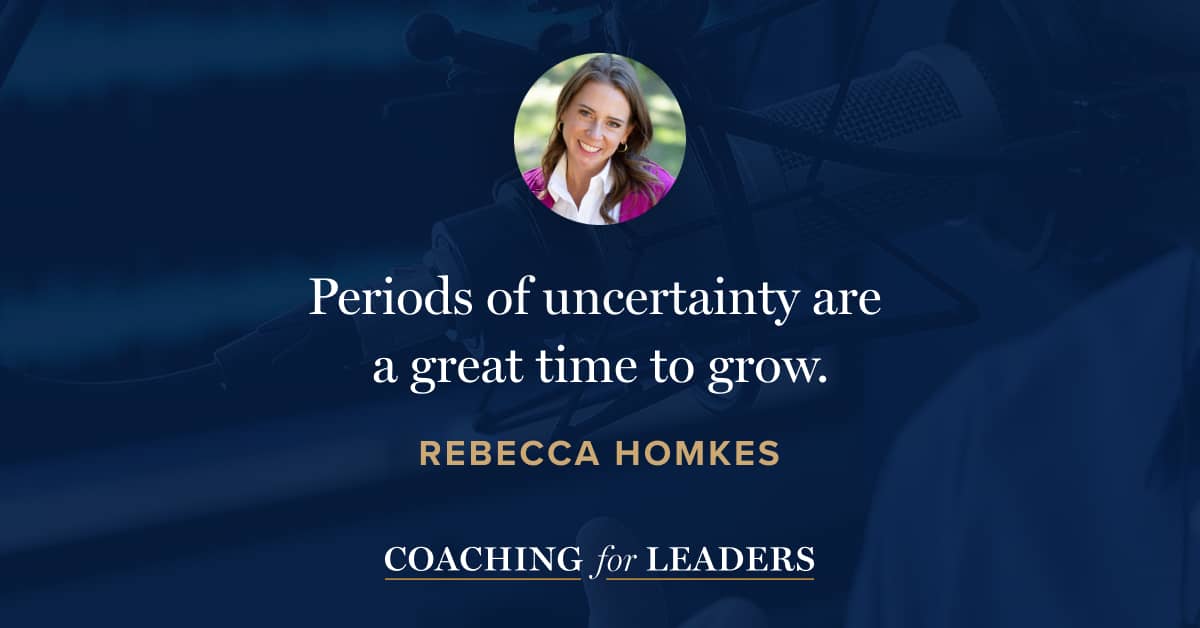 Periods of uncertainty are a great time to grow.