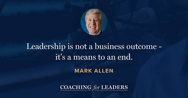 Leadership is not a business outcome - it's a means to an end.