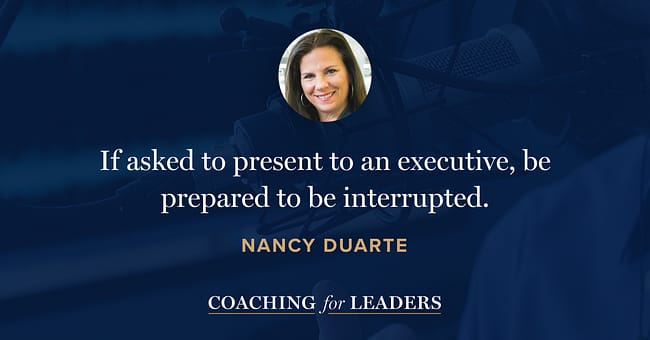 If asked to present to an executive, be prepared to be interrupted.