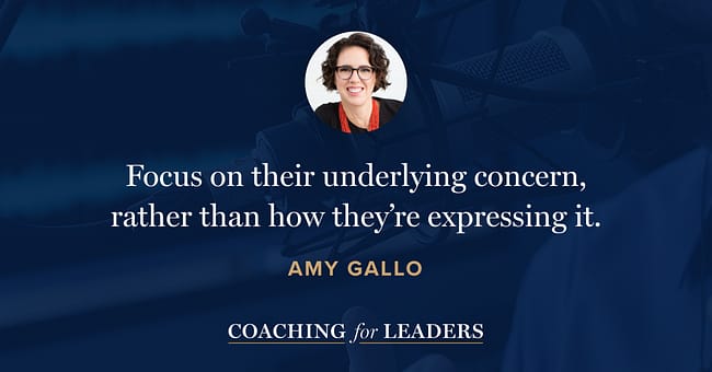 Focus on their underlying concern, rather than how they’re expressing it.