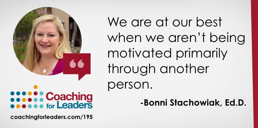 We are at our best when we aren’t being motivated primarily through another person.