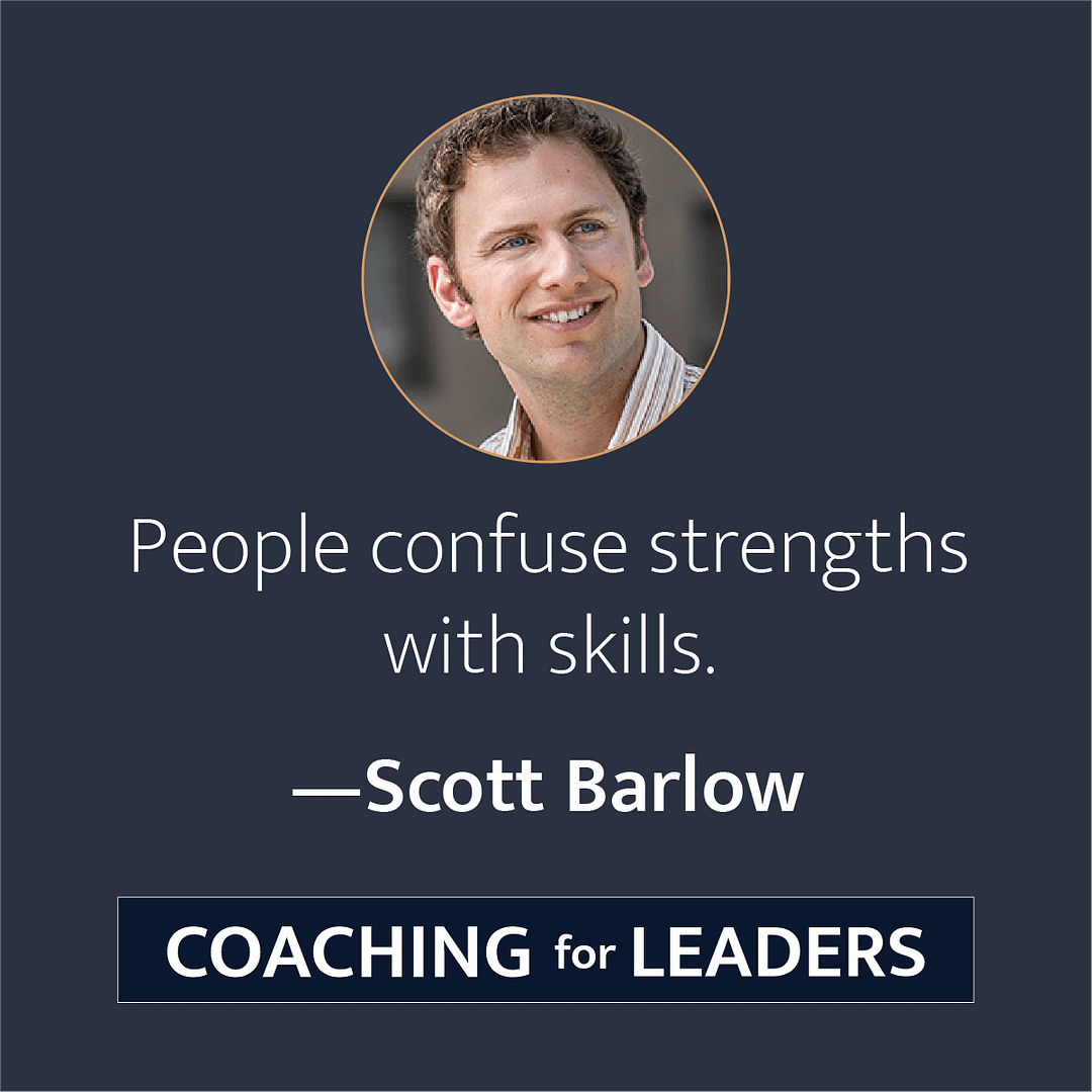 People confuse strengths with skills.