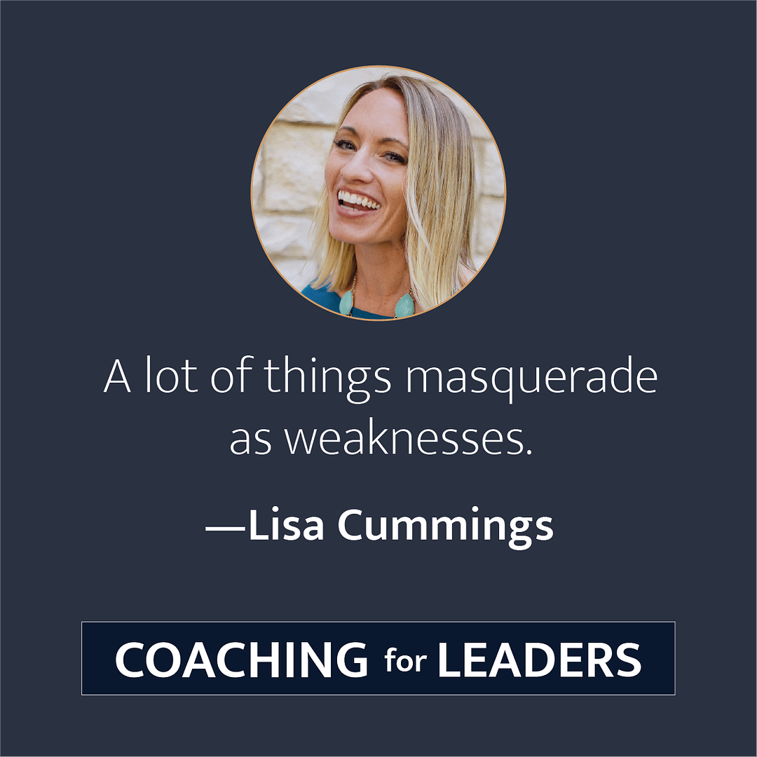 A lot of things masquerade as weaknesses.