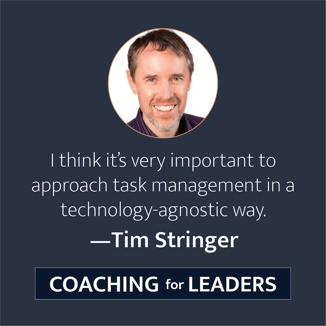 I think it's very important to approach task management in a technology agnostic way.
