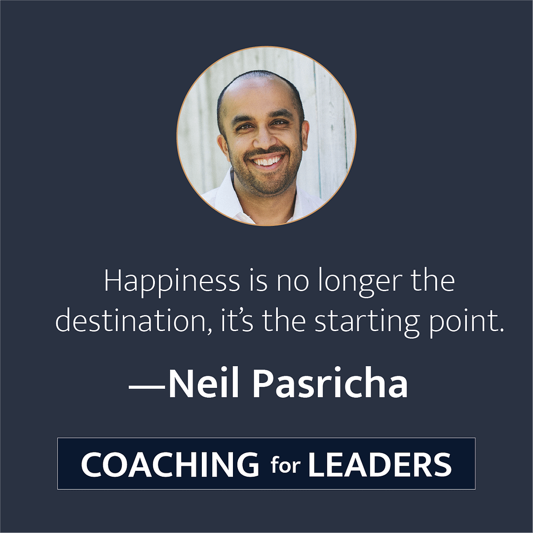 Happiness is no longer the destination, it's the starting point.