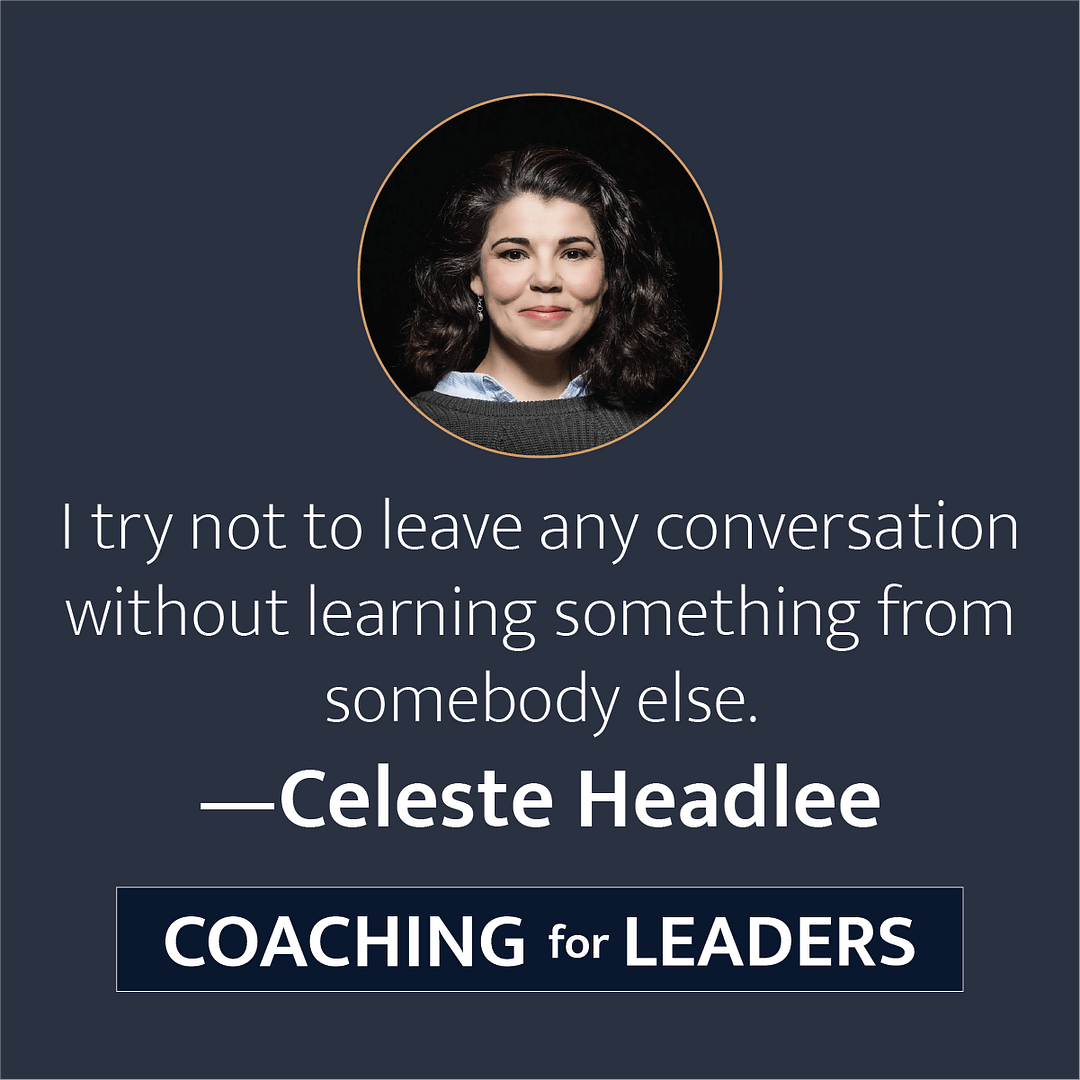 I try not to leave any conversation without learning something from somebody else.