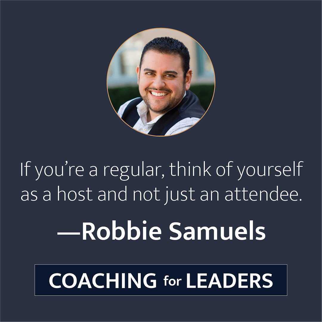 If you're a regular, think of yourself as a host and not just an attendee.