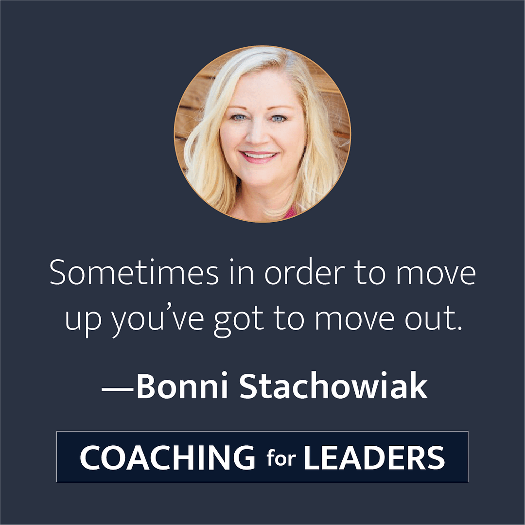 Sometimes in order to move up you've got to move out.