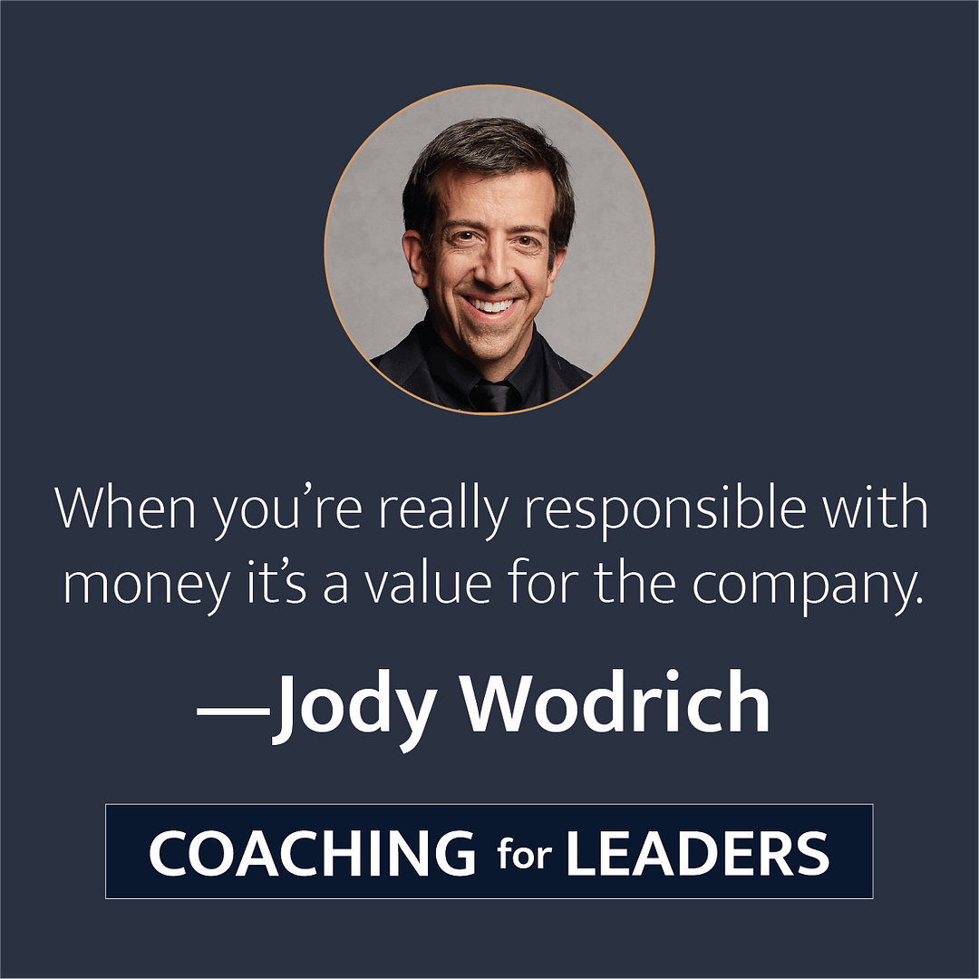 When you're really responsible with money it's a value for the company.
