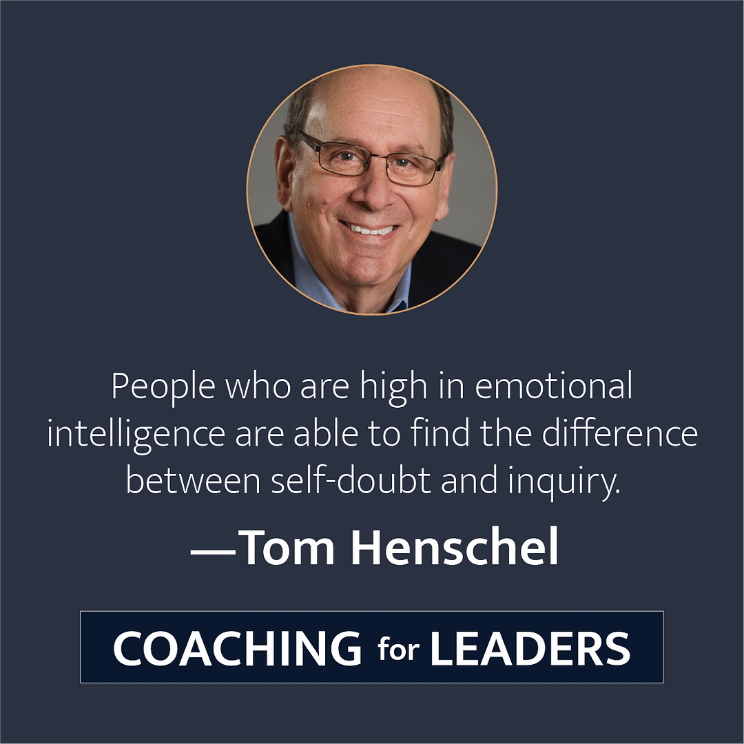 People who are high in emotional intelligence are able to find the difference between self-doubt and inquiry.