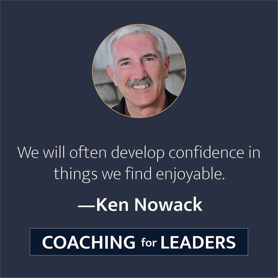 We will often develop confidence in things we find enjoyable.