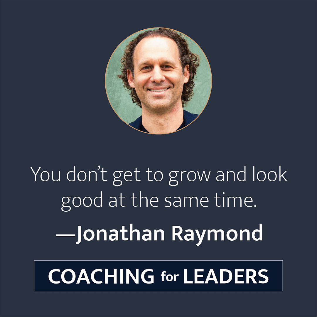 You don't get to grow and look good at the same time.