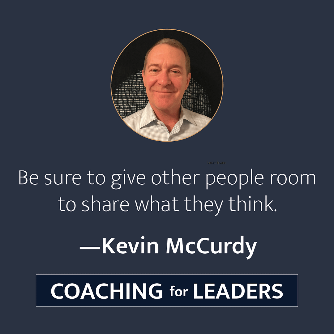 Be sure to give other people room to share what they think.