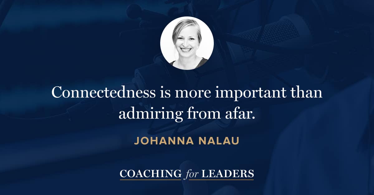 Connectedness is more important than admiring from afar.