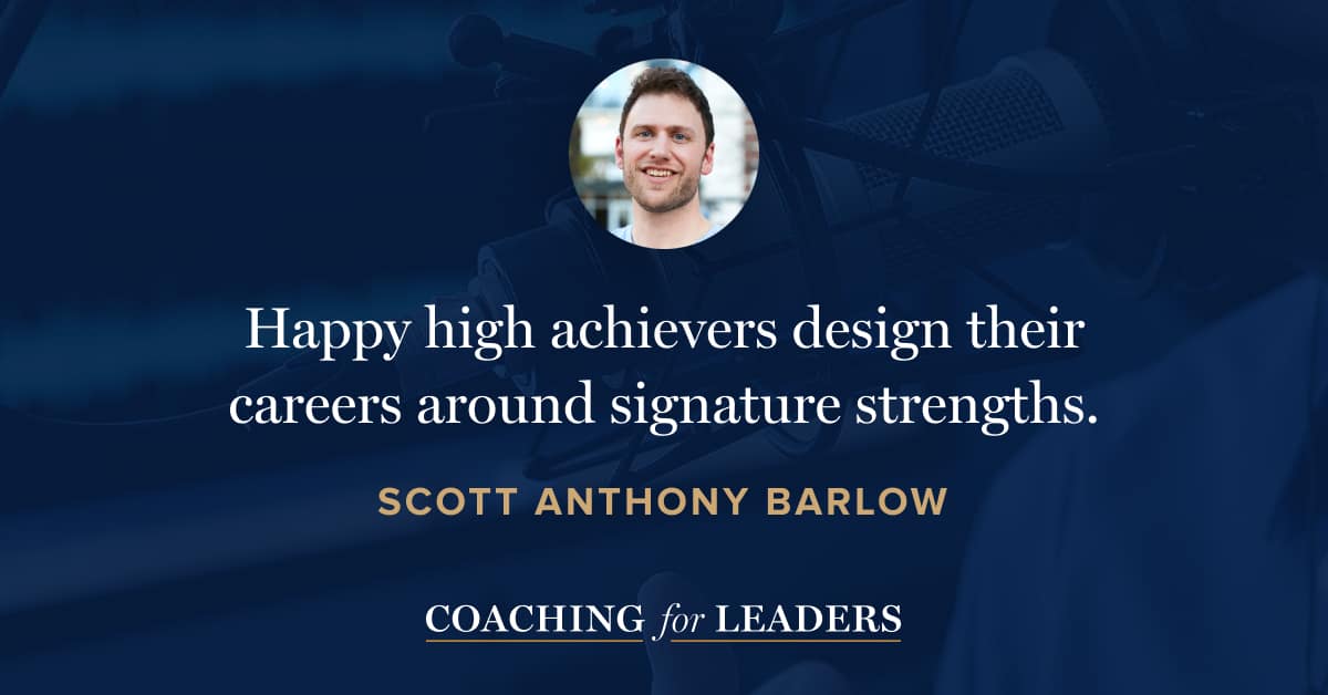 Happy high achievers design their careers around signature strengths.