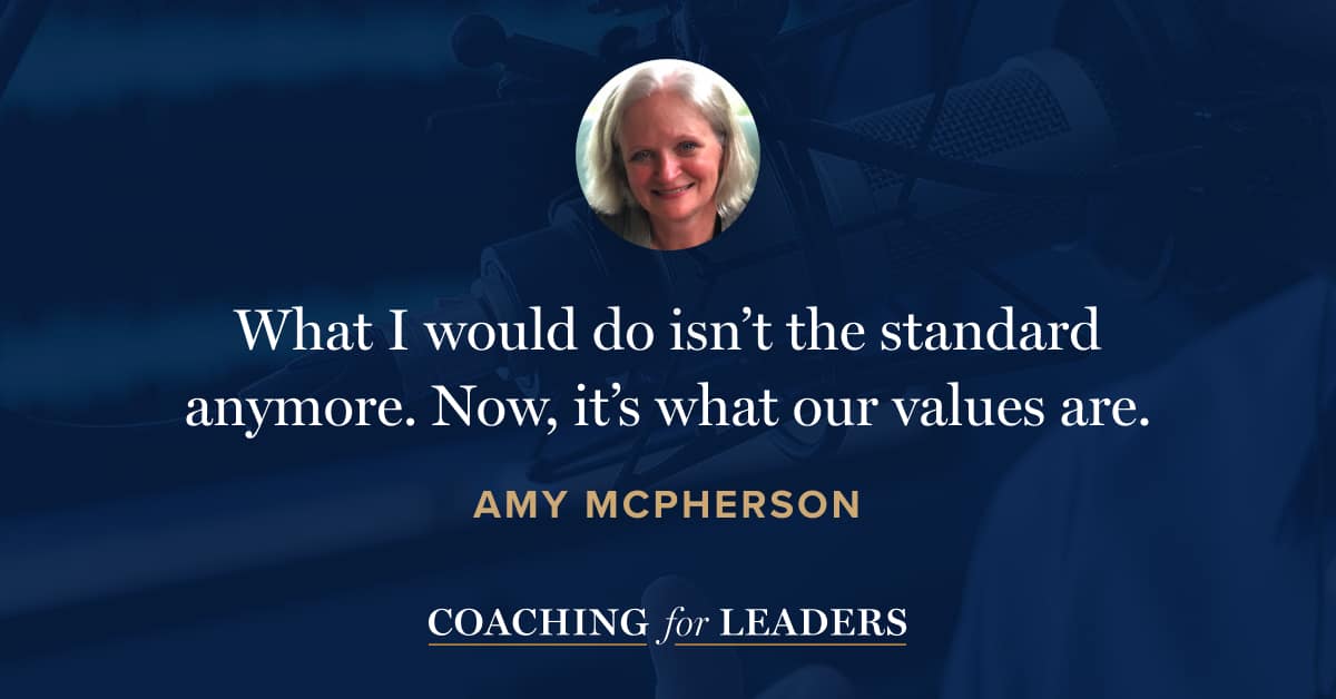 What I would do isn't the standard anymore. Now, it's what our values are.