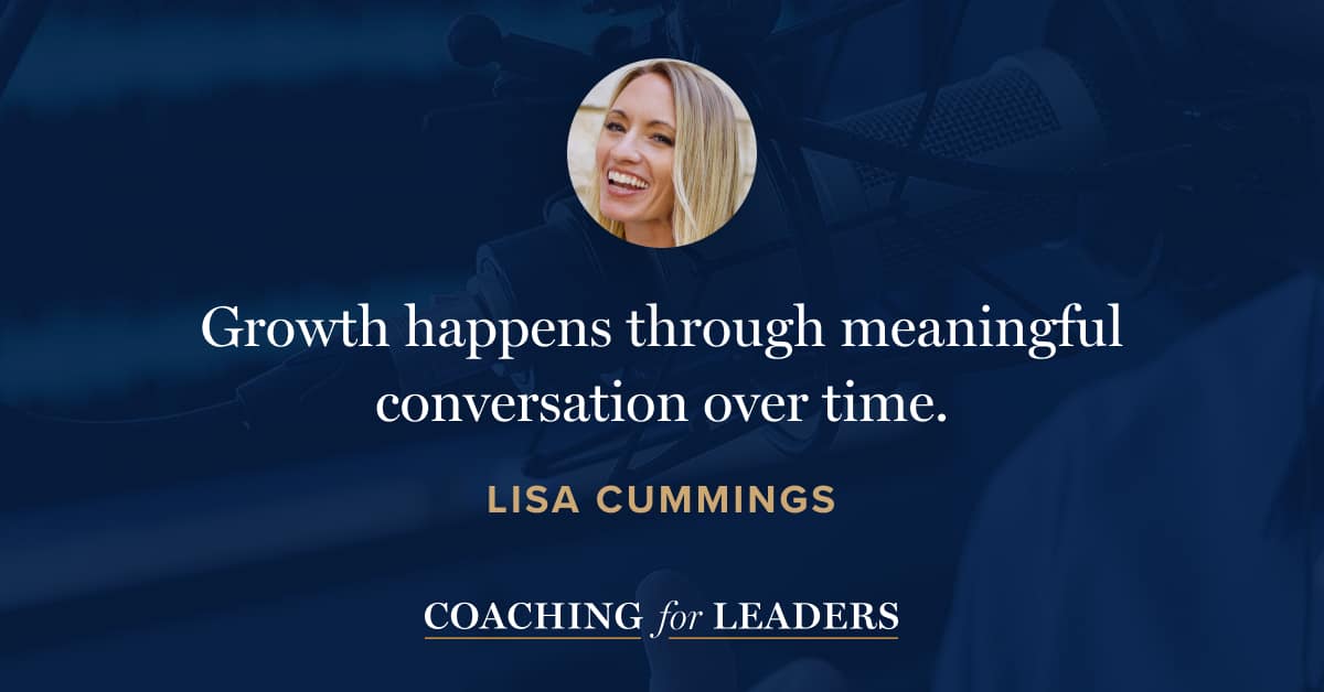 Growth happens through meaningful conversation over time.