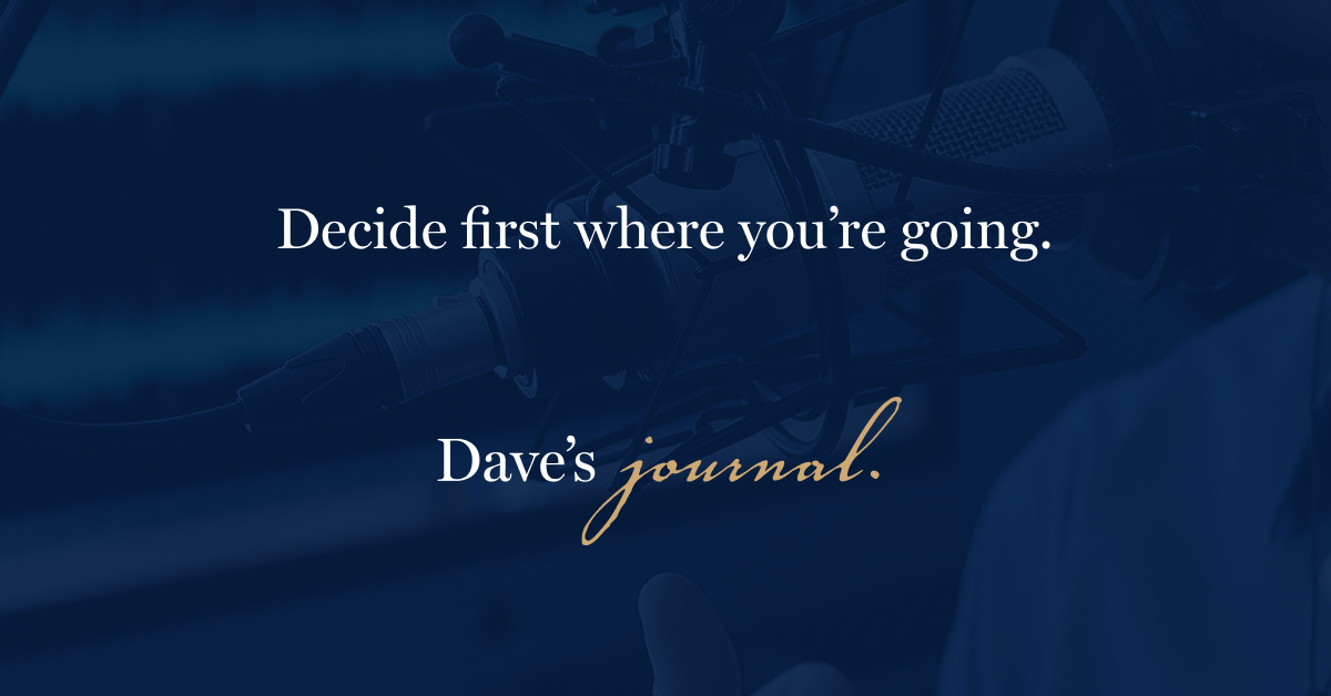 Decide first where you’re going.