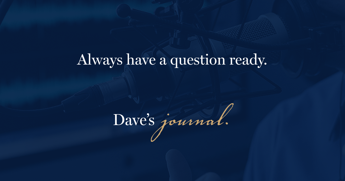 Always have a question ready.