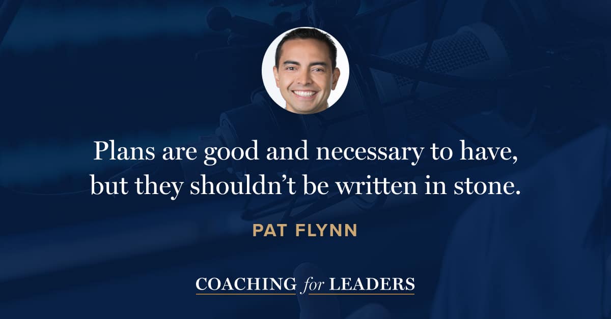 Plans are good and necessary to have, but they shouldn’t be written in stone.