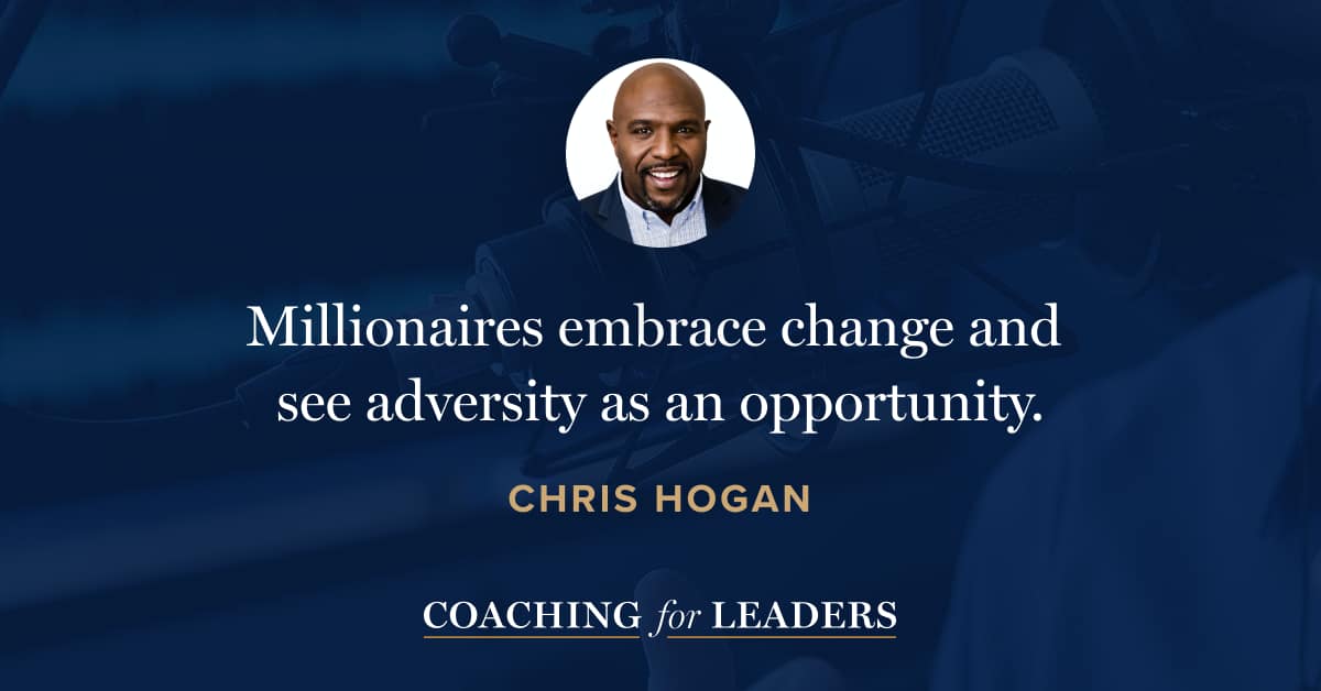 Millionaires embrace change and see adversity as an opportunity.