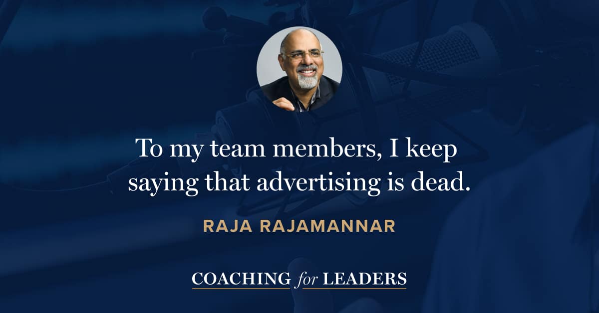 To my team members, I keep saying that advertising is dead.