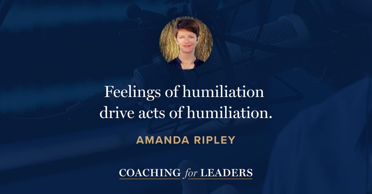 Feelings of humiliation drive acts of humiliation.