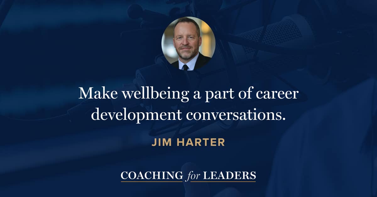 Make wellbeing a part of career development conversations.