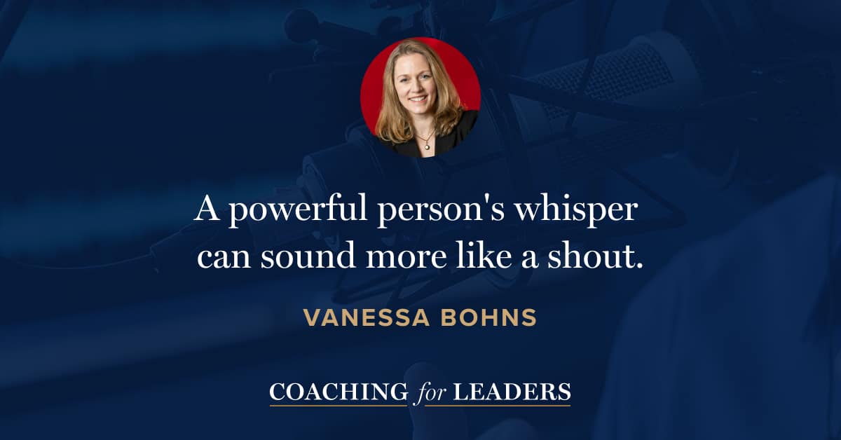 A powerful person's whisper can sound more like a shout.