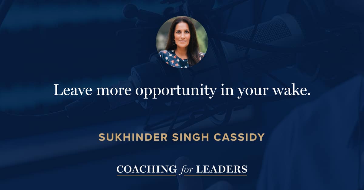 Leave more opportunity in your wake.