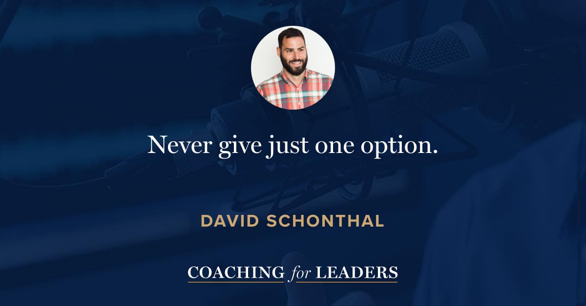 Never give just one option.