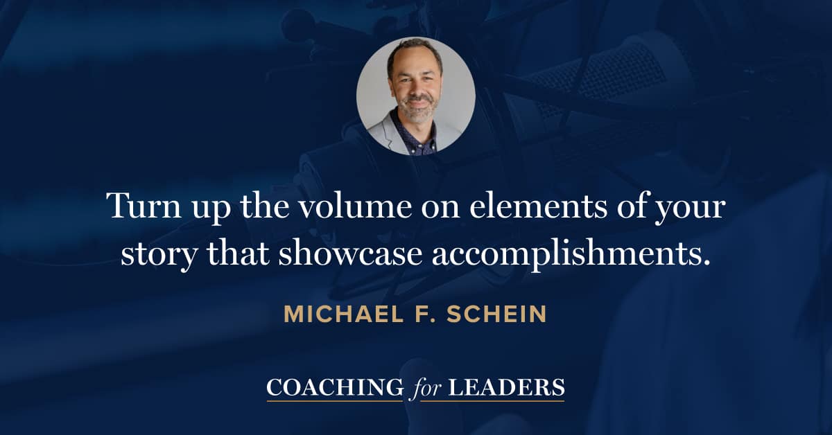 Turn up the volume on elements of your story that showcase accomplishments