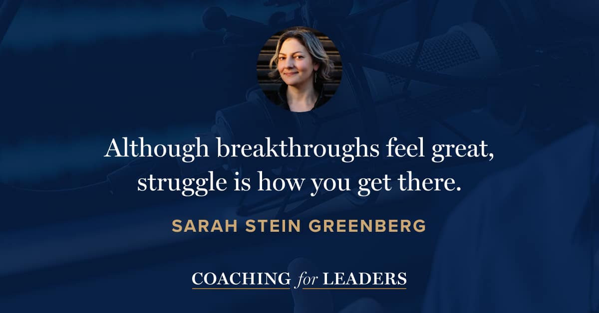 Although breakthroughs feel great, struggle is how you get there.