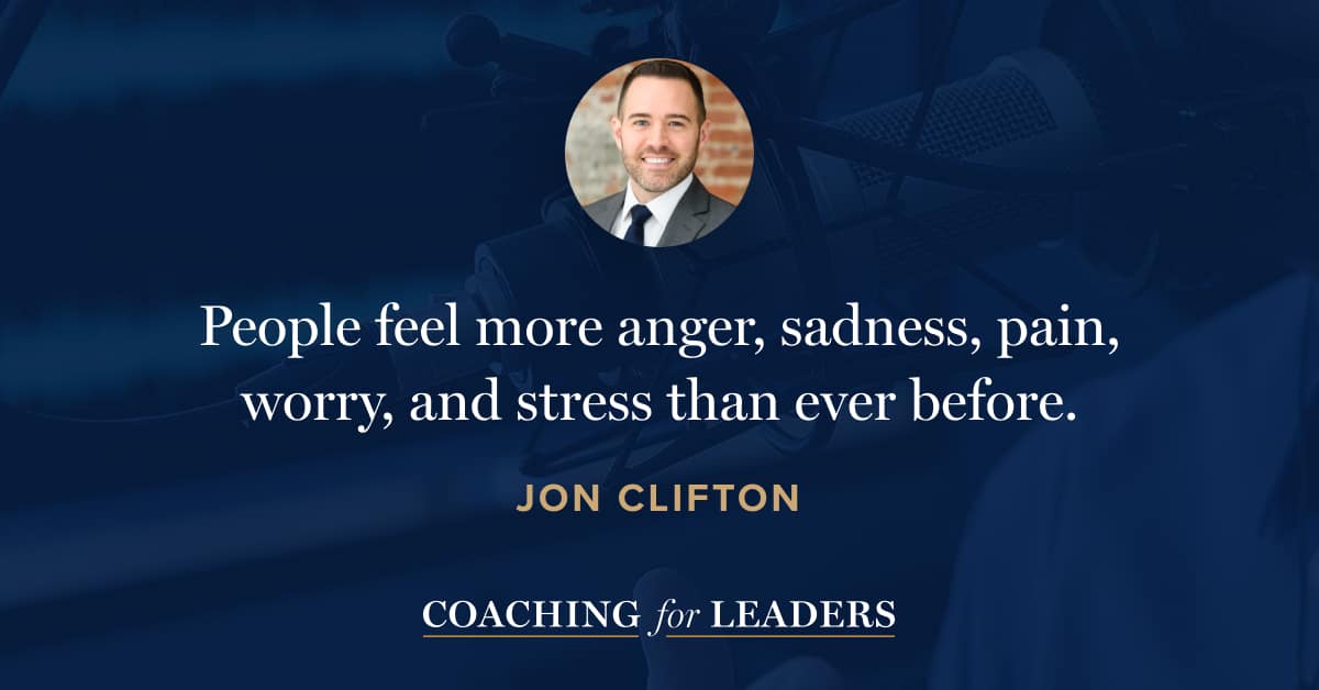 People feel more anger, sadness, pain, worry, and stress than ever before.