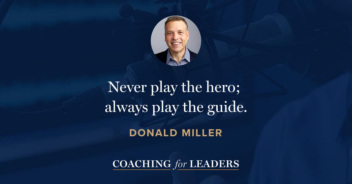 Never play the hero; always play the guide.