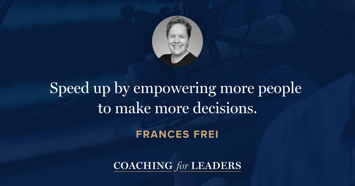 The fastest way to speed up is to empower more people to make more decisions.