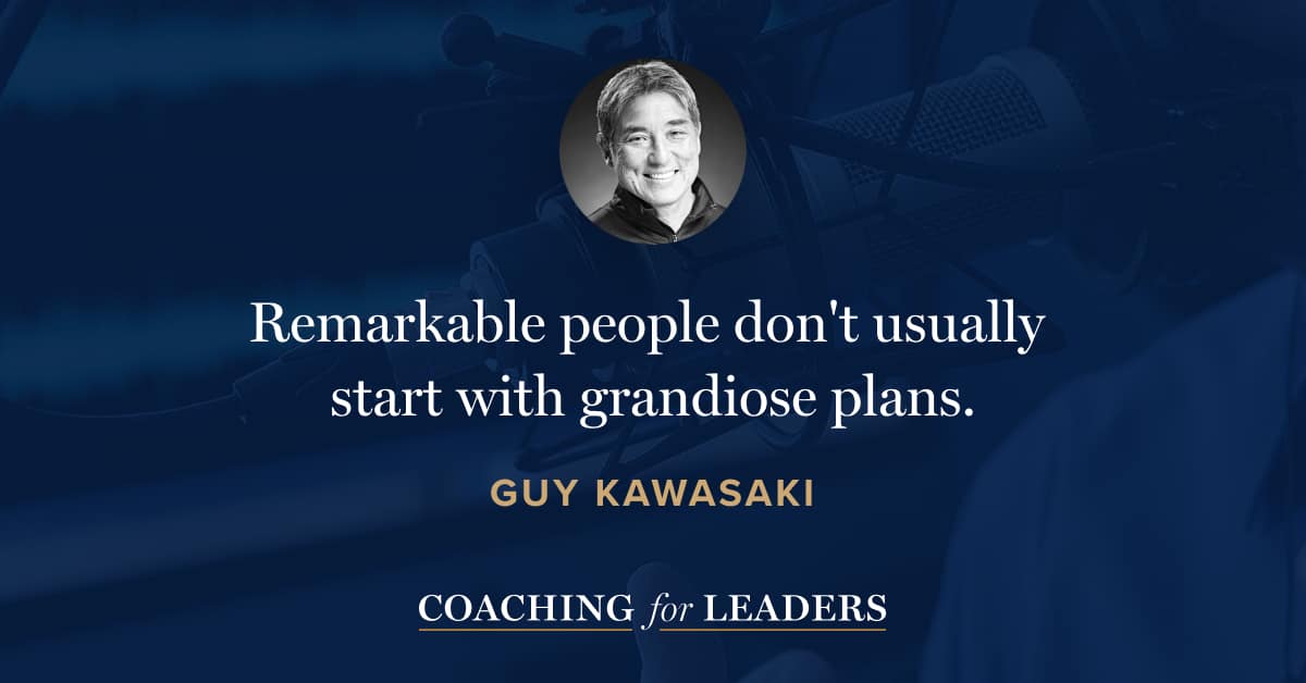 Remarkable people don't usually start with grandiose plans.