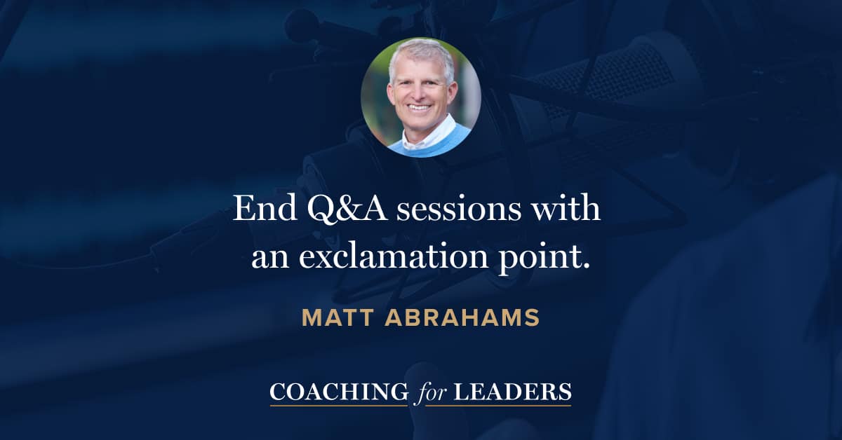 End Q&A sessions with an exclamation point.