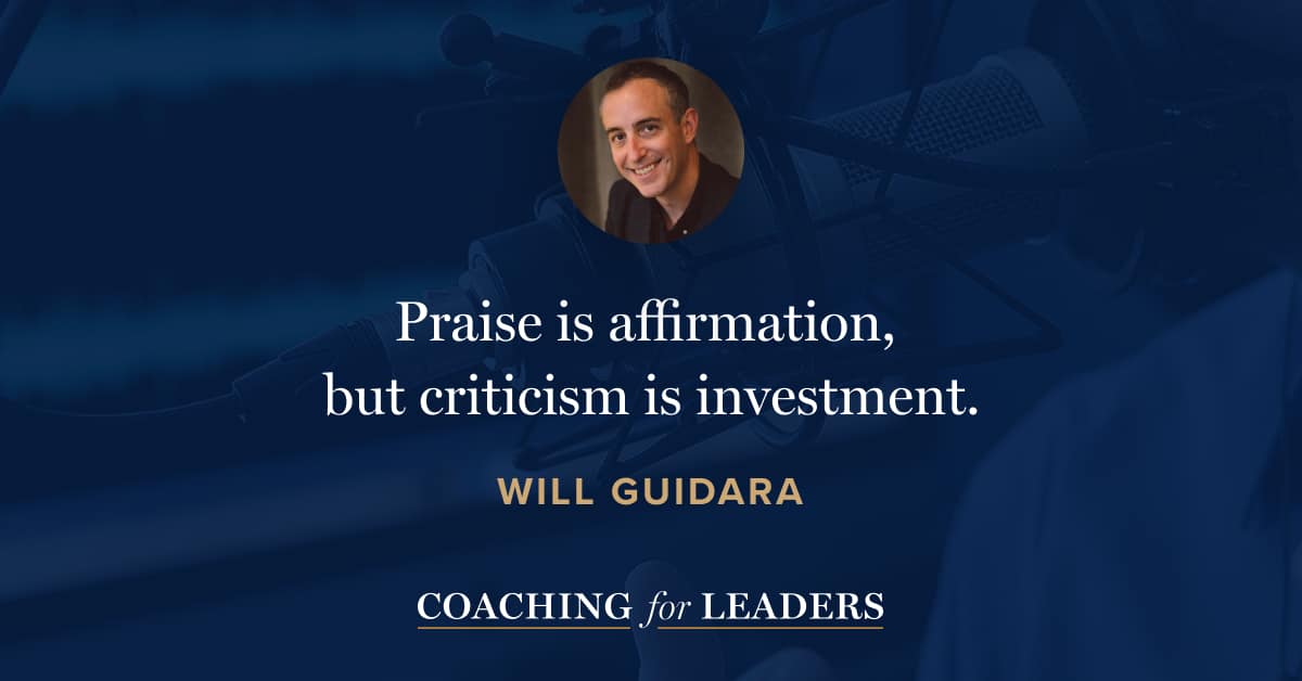 Praise is affirmation, but criticism is investment.